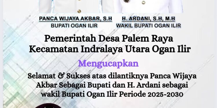 Pemerintahan Desa Palem Raya Ucapkan Selamat Pelantikan Panca Wijaya – Ardani Sebagai Bupati dan Wabup Ogan Ilir