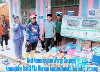 Aksi Kemanusiaan Warga Seupeng : Baitul A’la Ulurkan Tangan, Untuk Luka Bukit Linteung